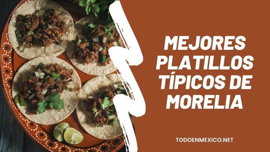 Los Mejores platillos típicos de Morelia